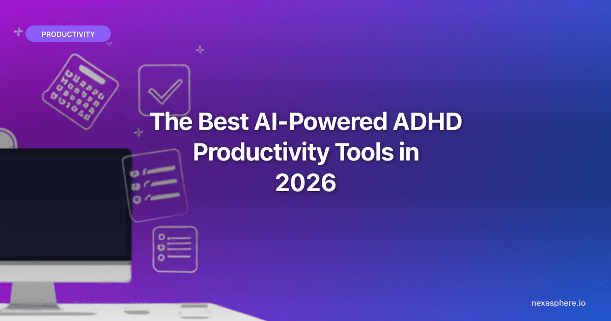 The Best AI-Powered ADHD Productivity Tools in 2026 (That Actually Work)
