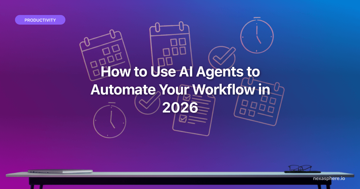 How to Use AI Agents to Automate Your Workflow in 2026 (Beyond Chatbots)