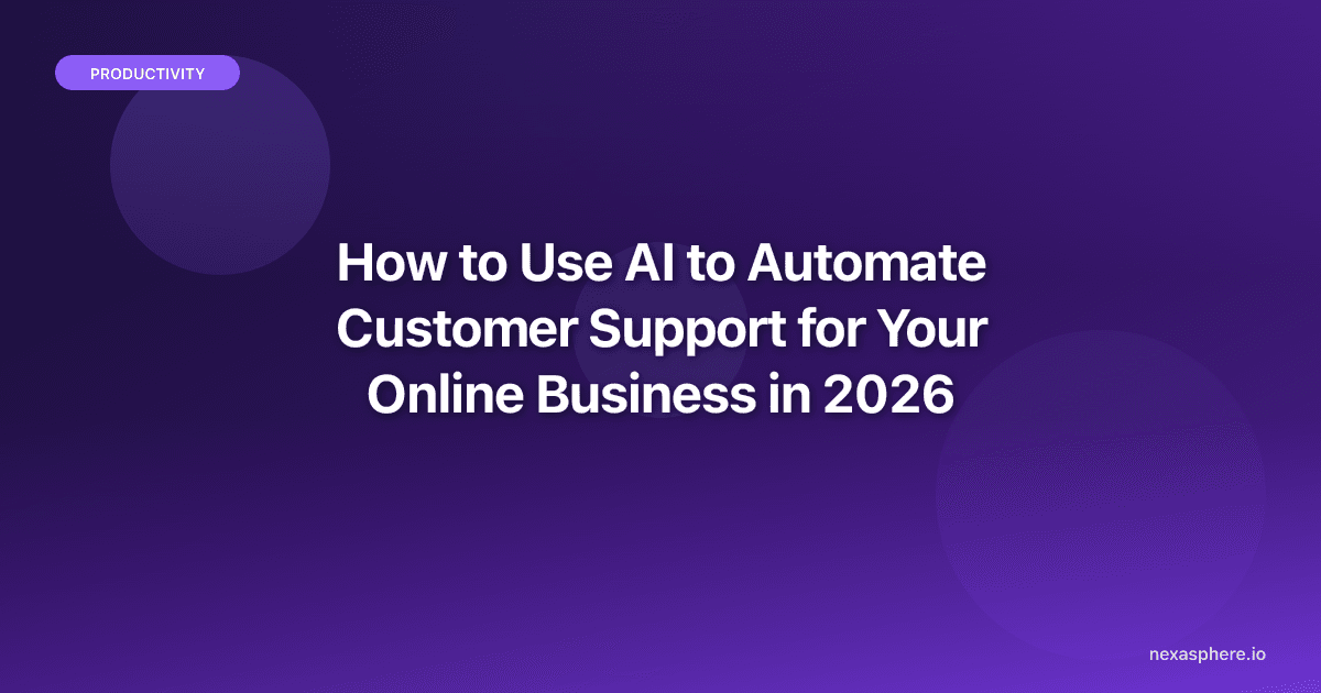 How to Use AI to Automate Customer Support for Your Online Business in 2026 (Without Losing the Human Touch)
