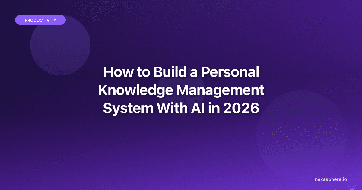 How to Build a Personal Knowledge Management System With AI in 2026 (That Actually Sticks)