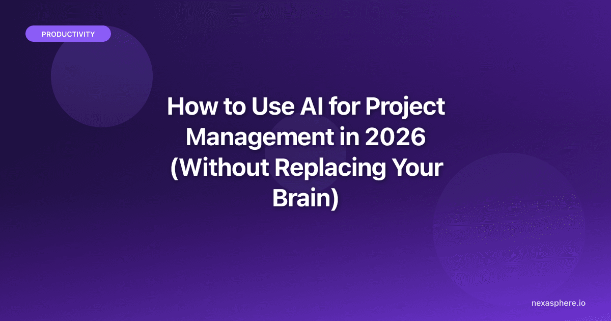 How to Use AI for Project Management in 2026 (Without Replacing Your Brain)