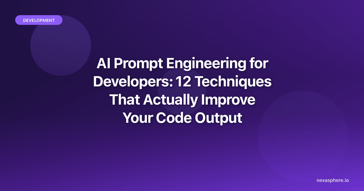 AI Prompt Engineering for Developers: 12 Techniques That Actually Improve Your Code Output