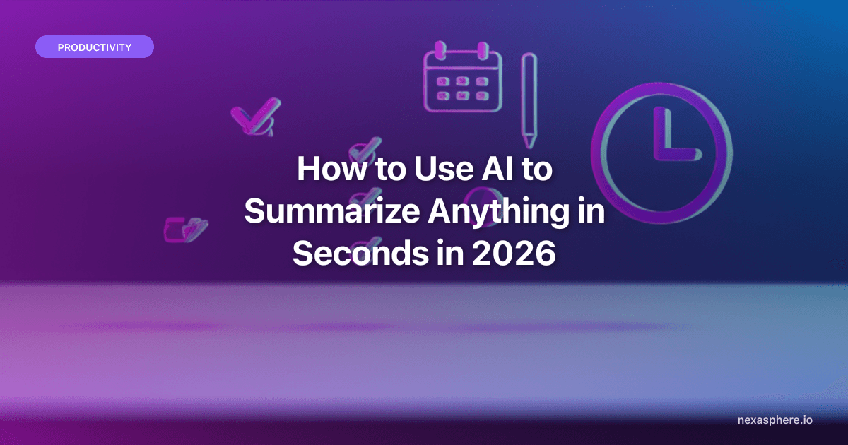 How to Use AI to Summarize Anything in Seconds in 2026 (Articles, Videos, Meetings, PDFs)