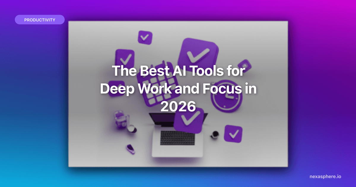 The Best AI Tools for Deep Work and Focus in 2026