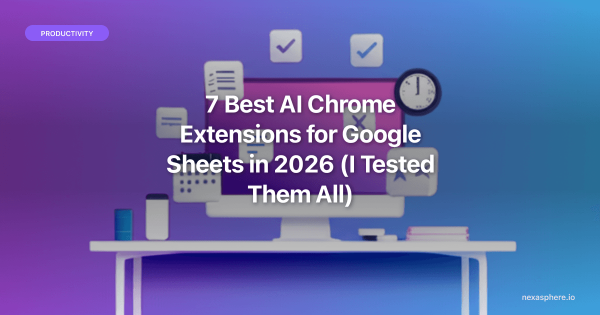 7 Best AI Chrome Extensions for Google Sheets in 2026 (I Tested Them All)