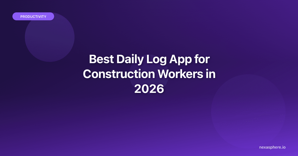 Best Daily Log App for Construction Workers in 2026
