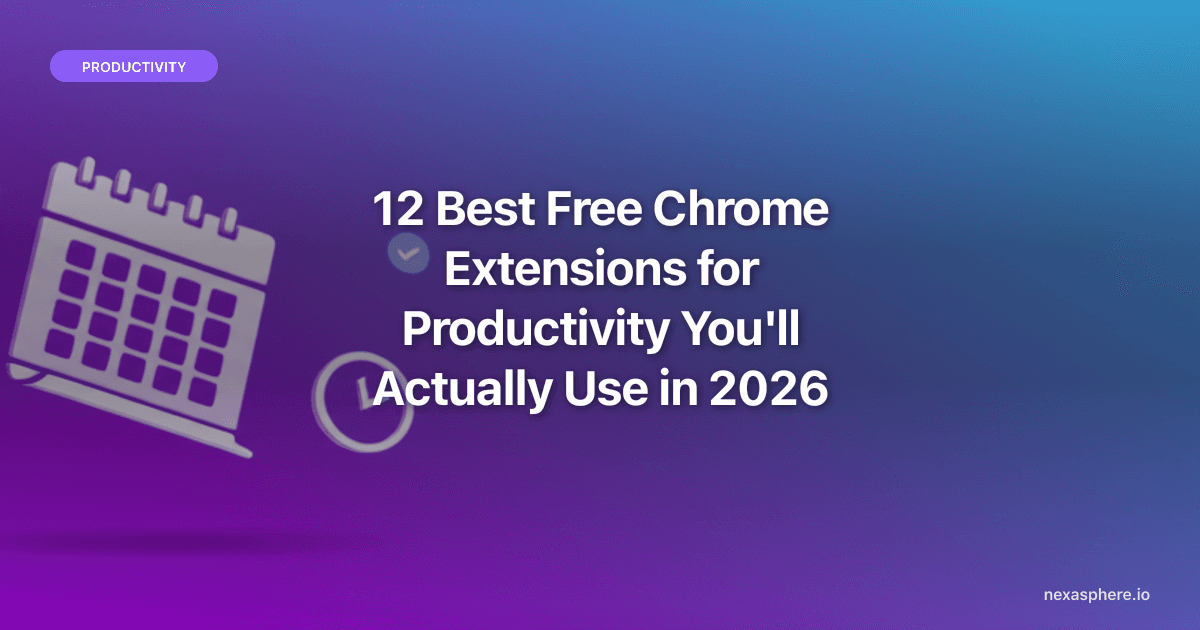 12 Best Free Chrome Extensions for Productivity You'll Actually Use in 2026