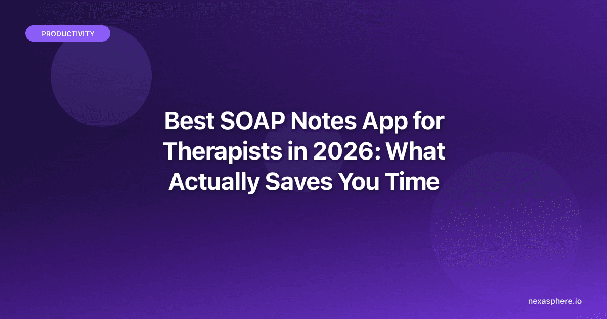 Best SOAP Notes App for Therapists in 2026: What Actually Saves You Time