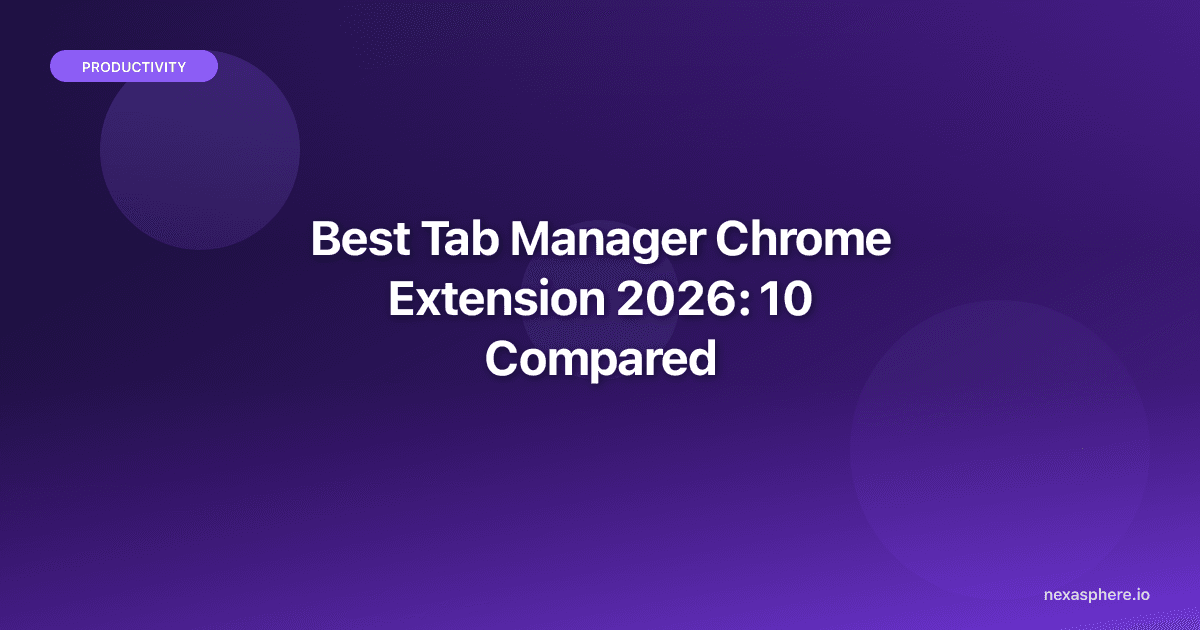 Best Tab Manager Chrome Extension 2026: 10 Compared