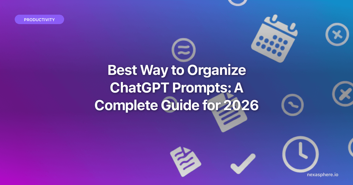 Best Way to Organize ChatGPT Prompts: A Complete Guide for 2026