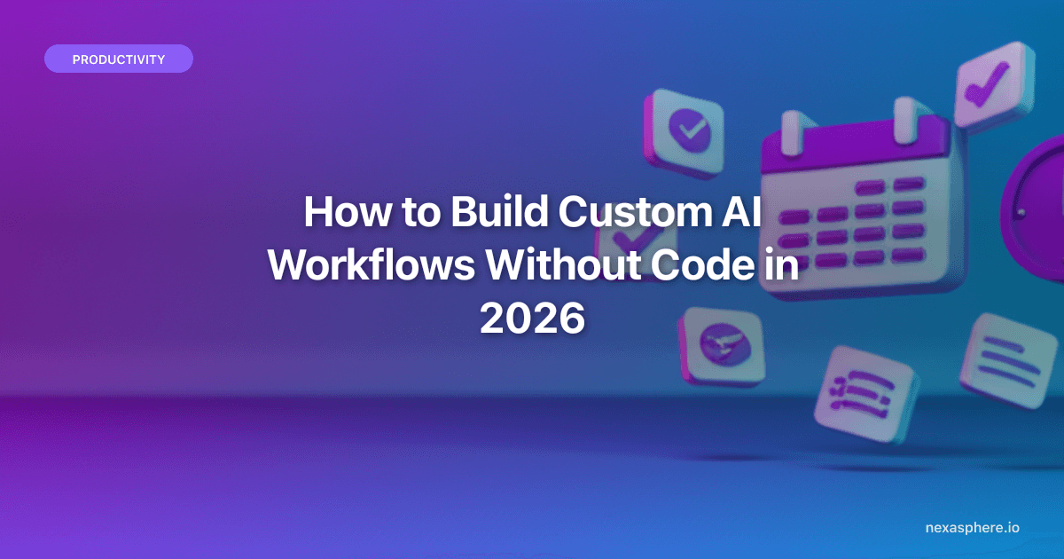 How to Build Custom AI Workflows Without Code in 2026 (A Practical Guide for Non-Developers)