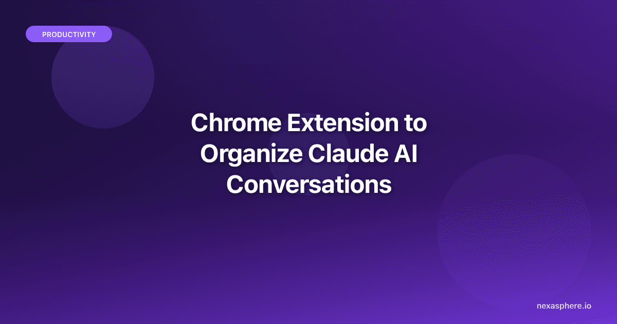 Chrome Extension to Organize Claude AI Conversations: A Practical Workflow