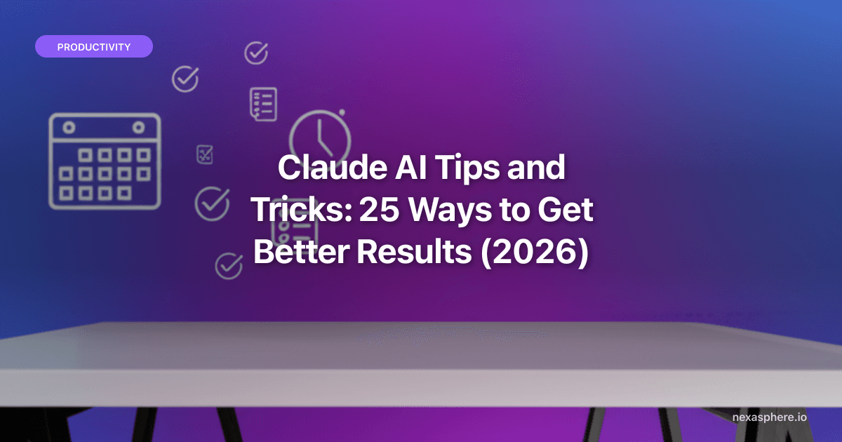 Claude AI Tips and Tricks: 25 Ways to Get Better Results (2026)