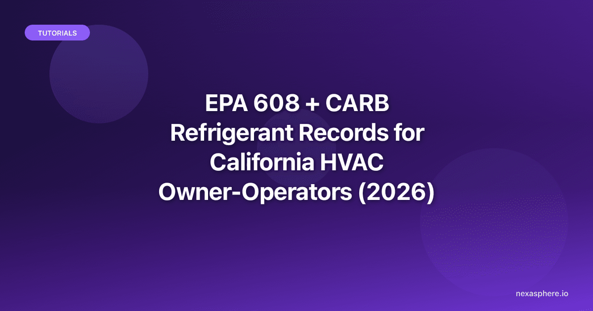 EPA 608 + CARB Refrigerant Records for California HVAC Owner-Operators (2026)