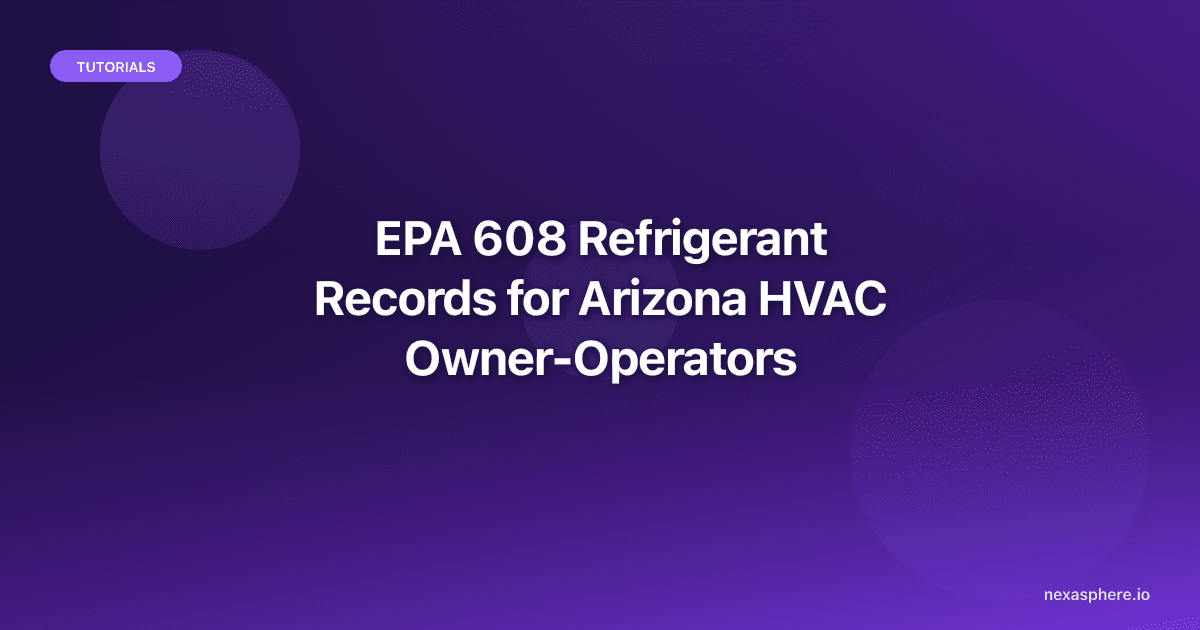 EPA 608 Refrigerant Records for Arizona HVAC Owner-Operators (2026)