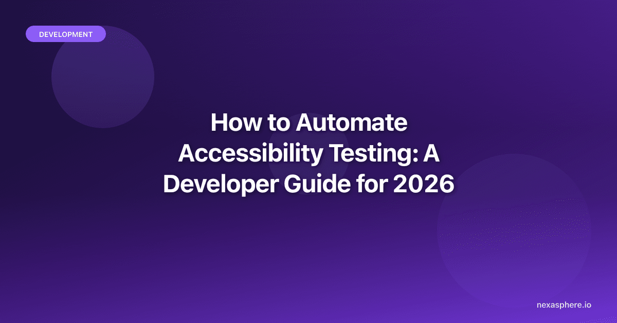 How to Automate Accessibility Testing: A Developer Guide for 2026
