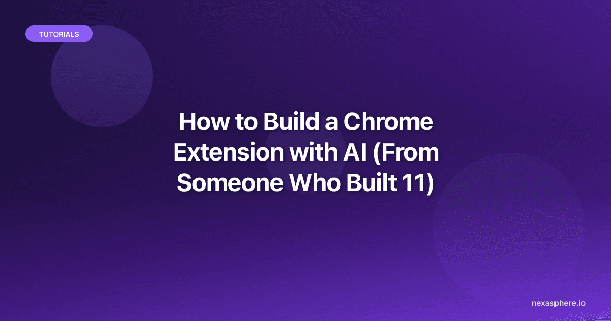 How to Build a Chrome Extension with AI (From Someone Who Built 11)