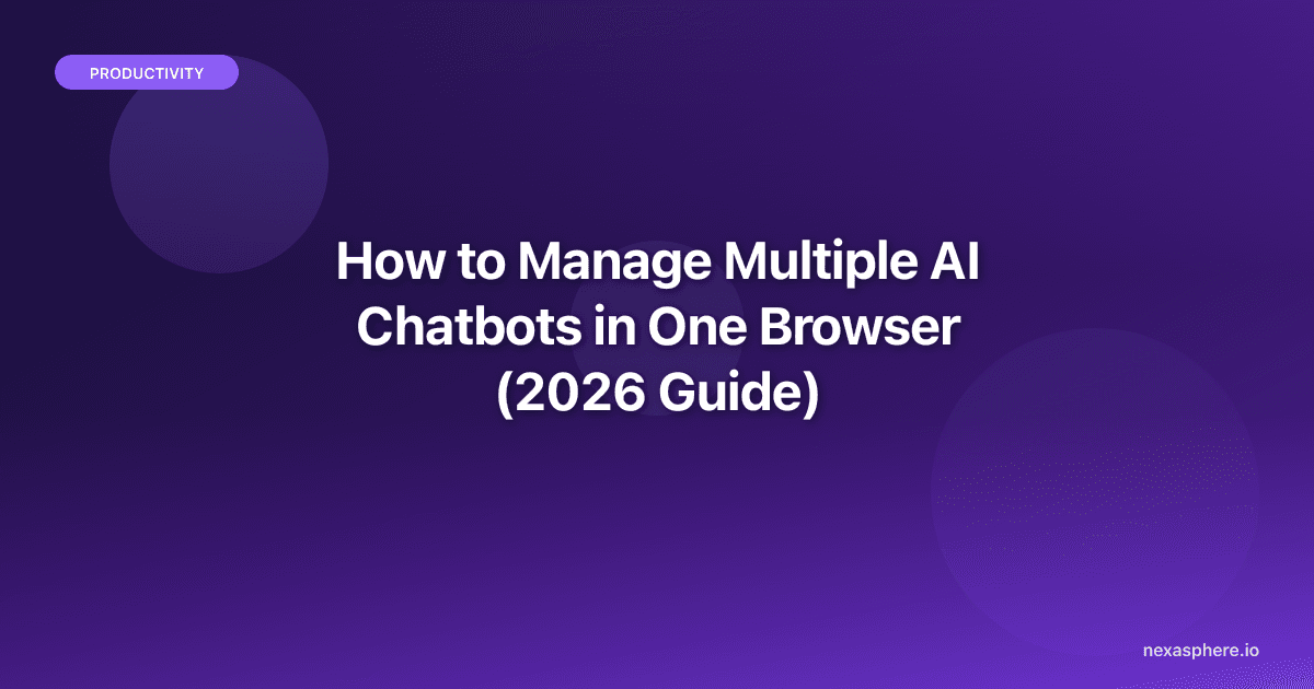 How to Manage Multiple AI Chatbots in One Browser (2026 Guide)