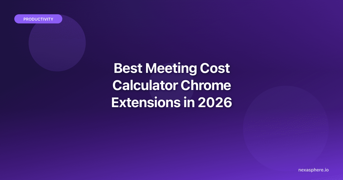 Best Meeting Cost Calculator Chrome Extensions in 2026: See What Your Meetings Really Cost