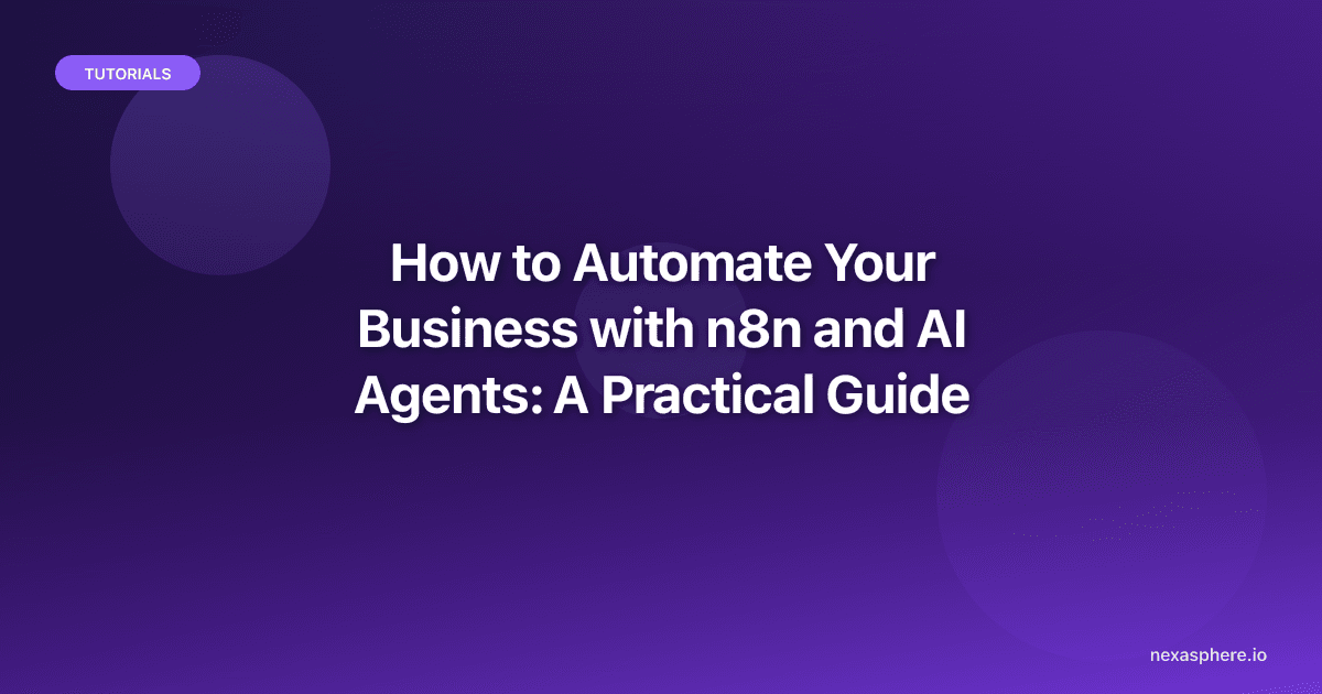 How to Automate Your Business with n8n and AI Agents: A Practical Guide