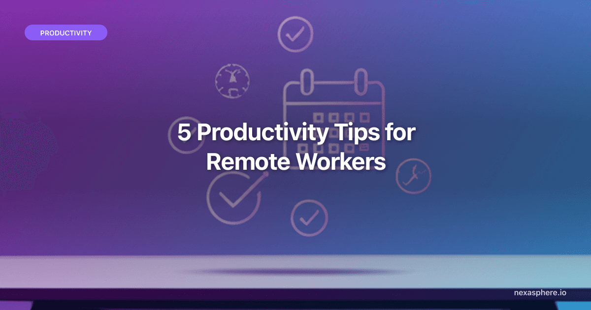 5 Productivity Tips for Remote Workers