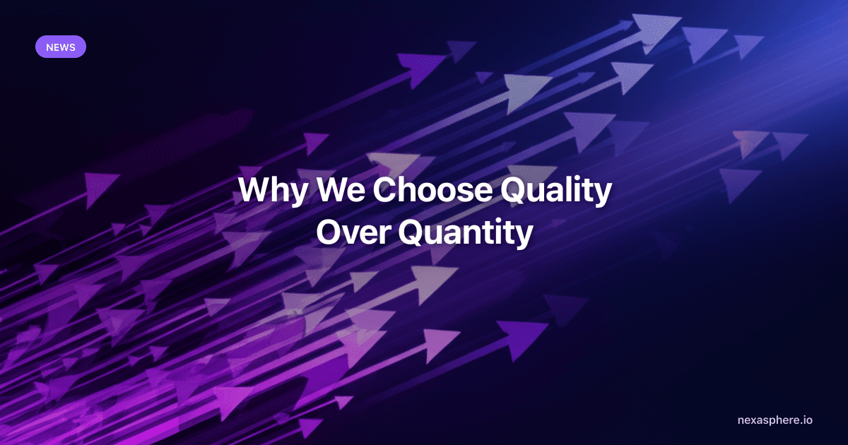 Why We Choose Quality Over Quantity