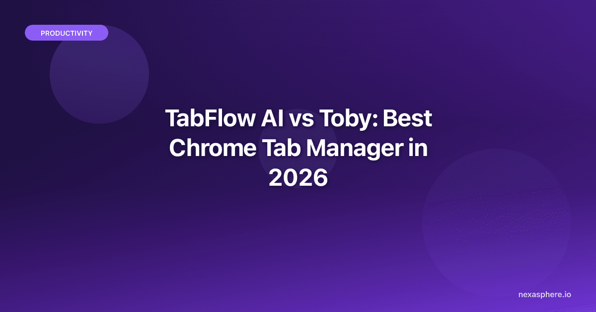 TabFlow AI vs Toby: Best Chrome Tab Manager in 2026