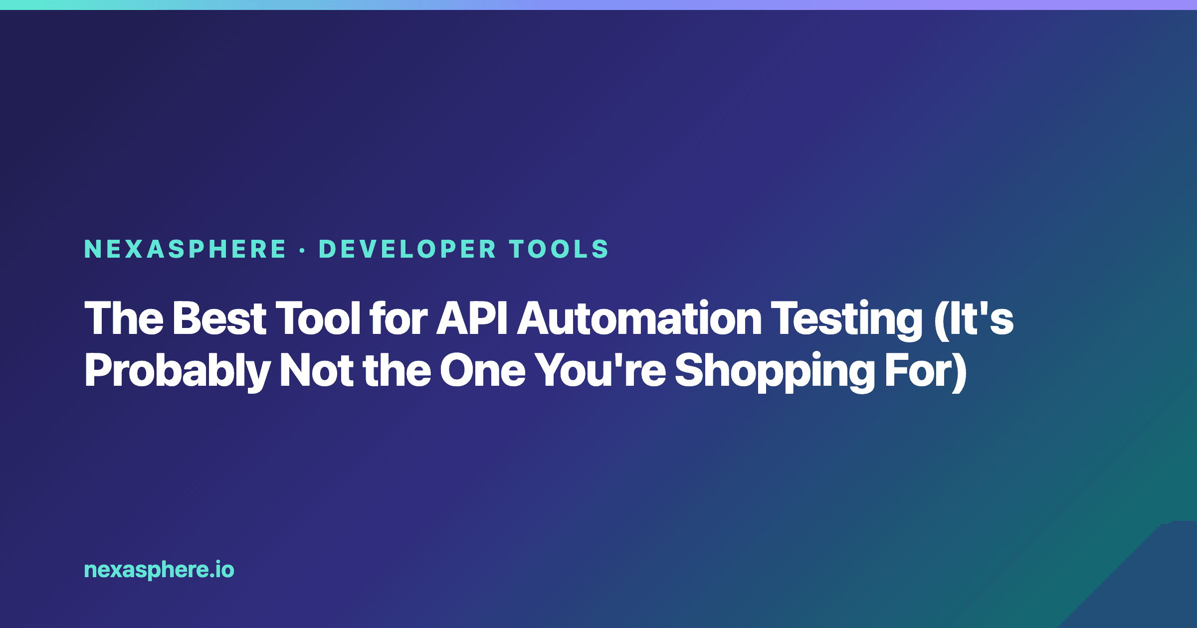 The Best Tool for API Automation Testing (It's Probably Not the One You're Shopping For)