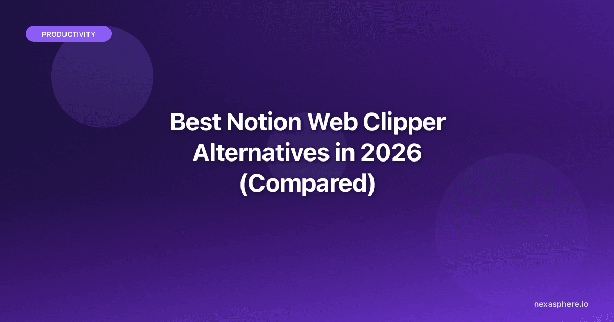 Best Notion Web Clipper Alternatives in 2026 (Compared)