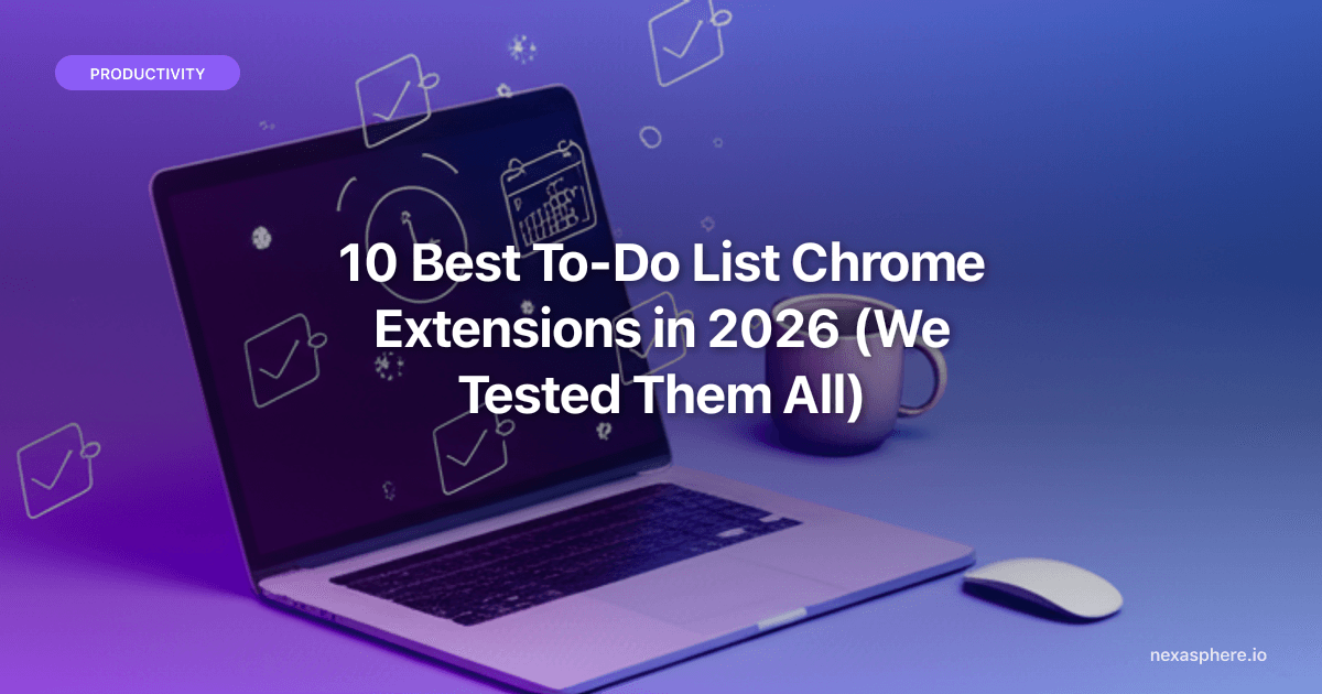 10 Best To-Do List Chrome Extensions in 2026 (We Tested Them All)