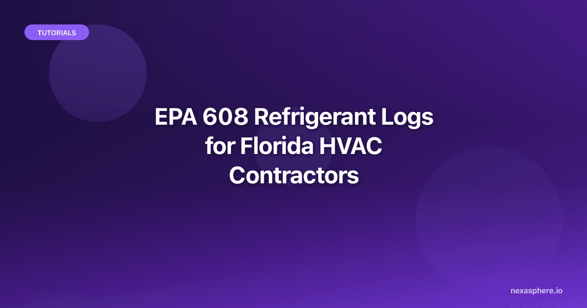 EPA 608 Refrigerant Logs for Florida HVAC Contractors (Audit-Ready in 2026)
