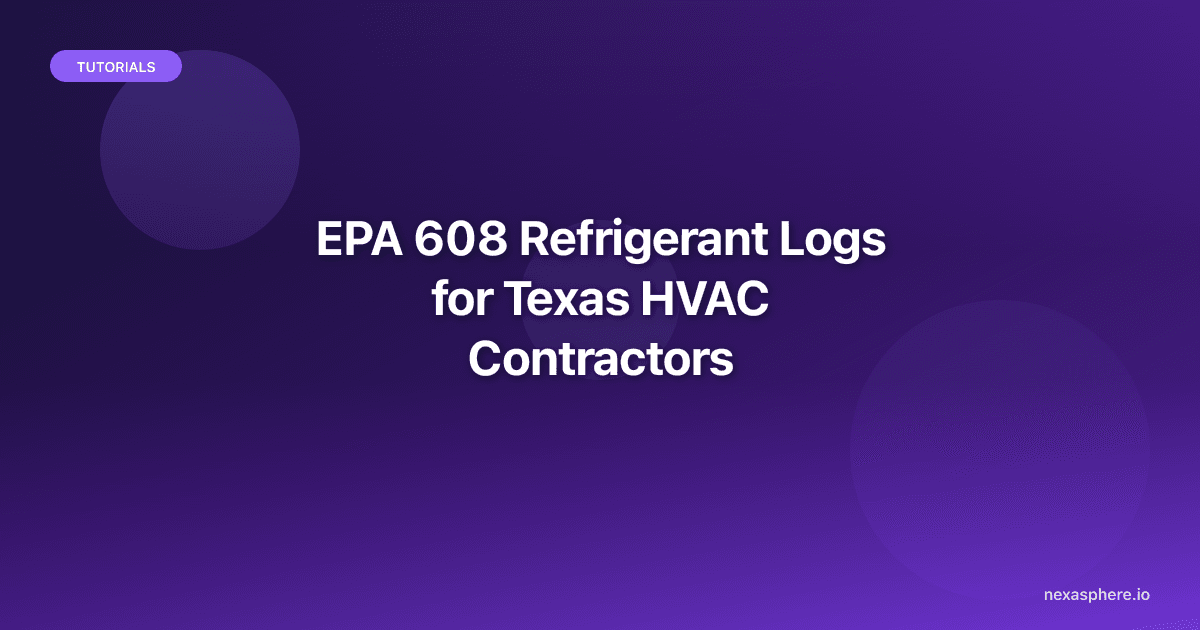 EPA 608 Refrigerant Logs for Texas HVAC Contractors (Audit-Ready in 2026)