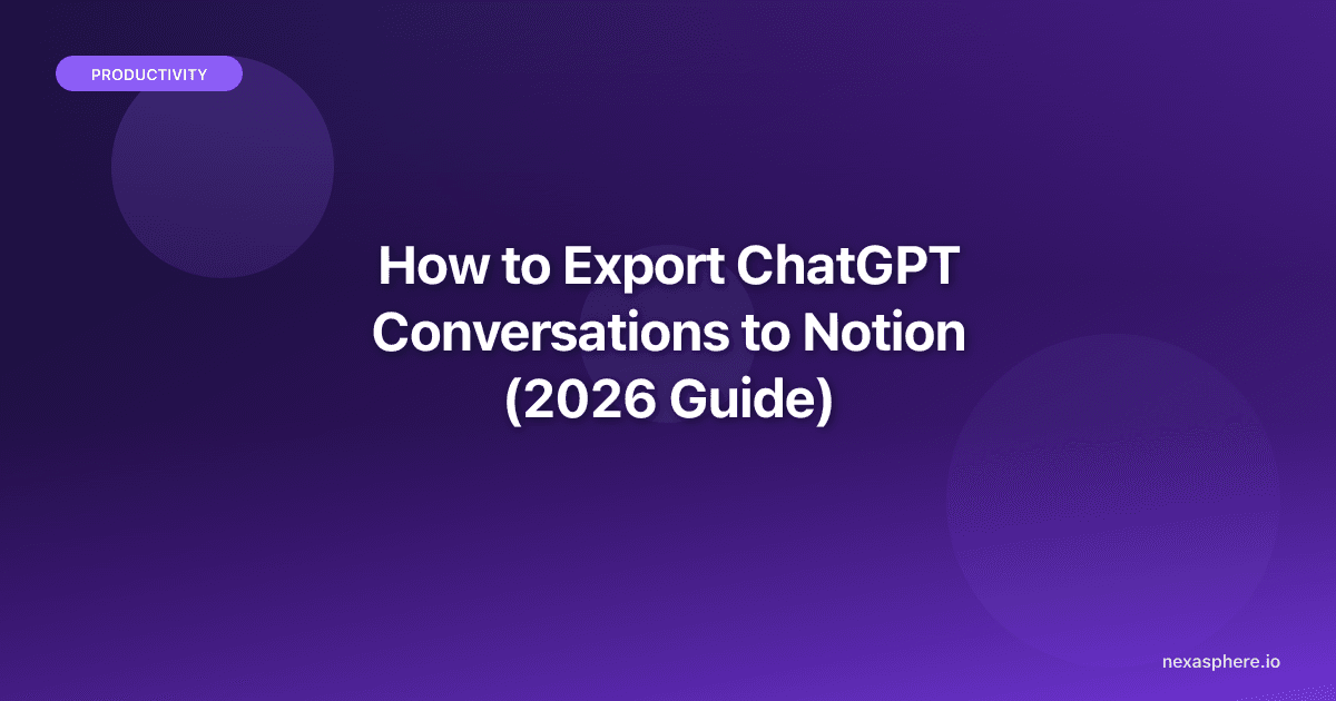 How to Export ChatGPT Conversations to Notion (2026 Guide)