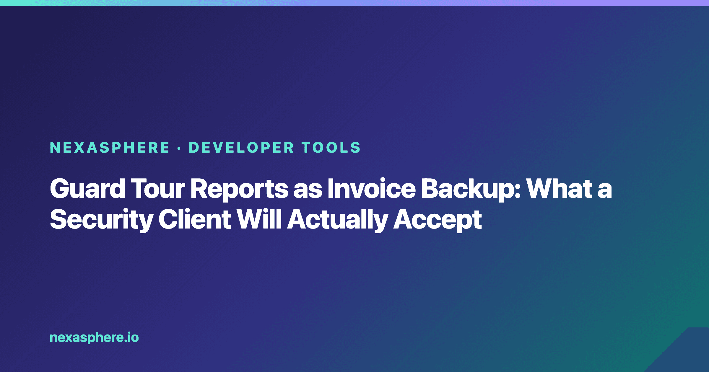 Guard Tour Reports as Invoice Backup: What a Security Client Will Actually Accept