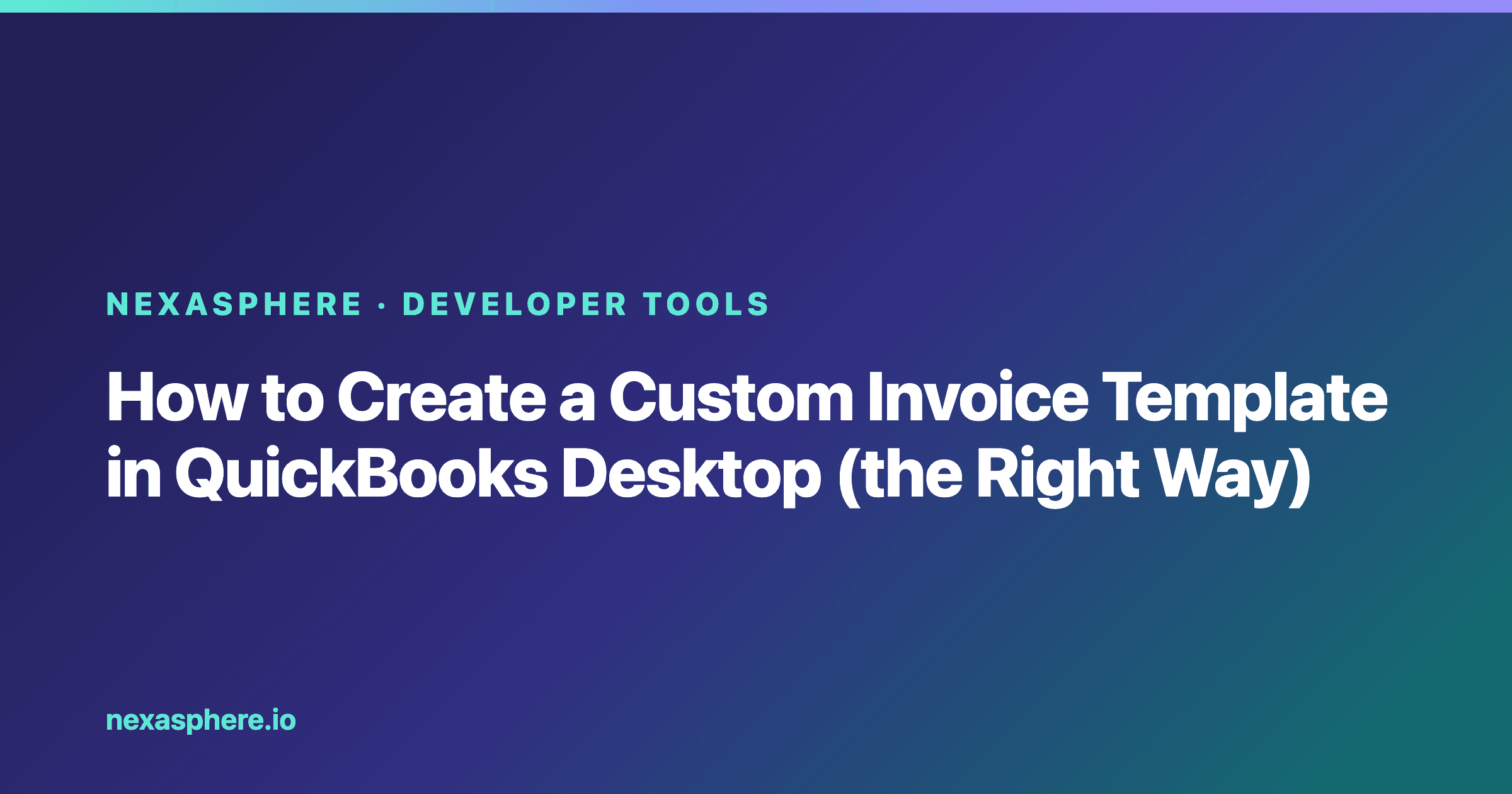 How to Create a Custom Invoice Template in QuickBooks Desktop (the Right Way)