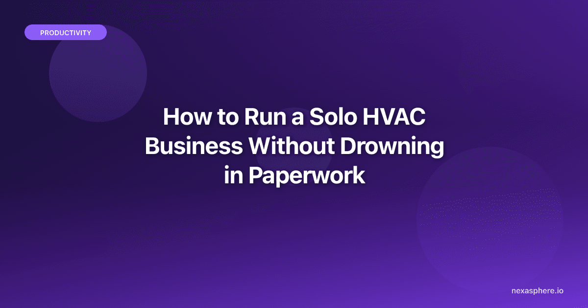 How to Run a Solo HVAC Business Without Drowning in Paperwork