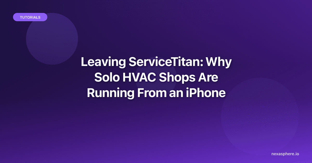 Leaving ServiceTitan: Why Solo HVAC Shops Are Running From an iPhone