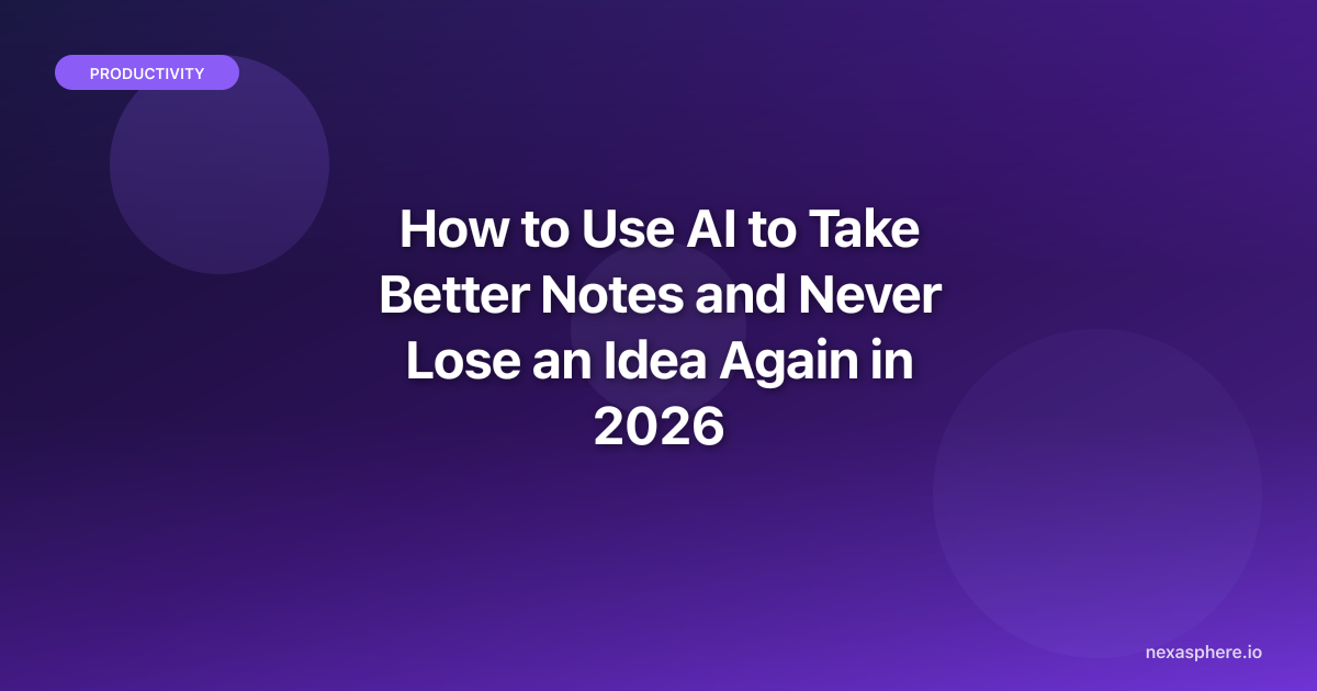 How to Use AI to Take Better Notes and Never Lose an Idea Again in 2026 ...