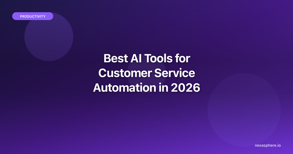 Best AI Tools for Customer Service Automation in 2026 | NexaSphere
