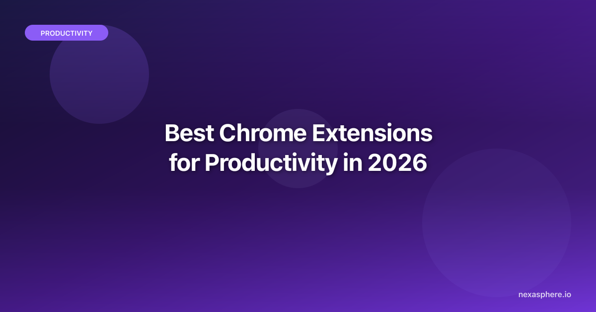 Best Chrome Extensions for Productivity in 2026 | NexaSphere