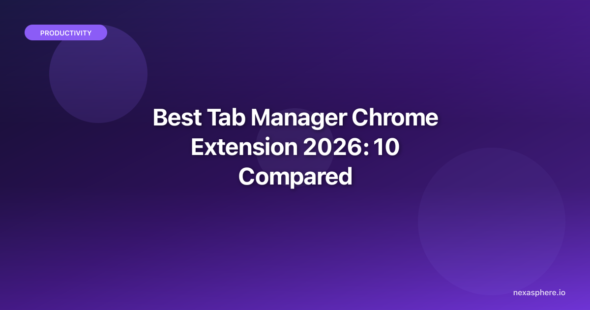 Best Tab Manager Chrome Extension 2026: 10 Compared | NexaSphere
