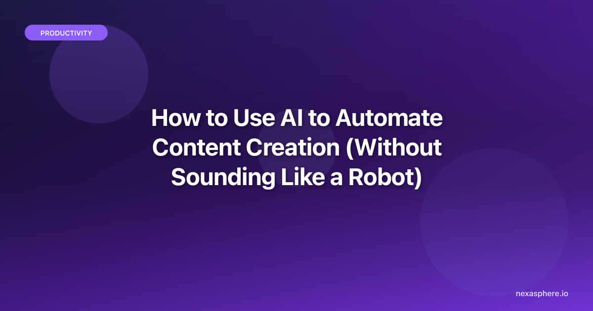 How to Use AI to Automate Content Creation (Without Sounding Like a ...