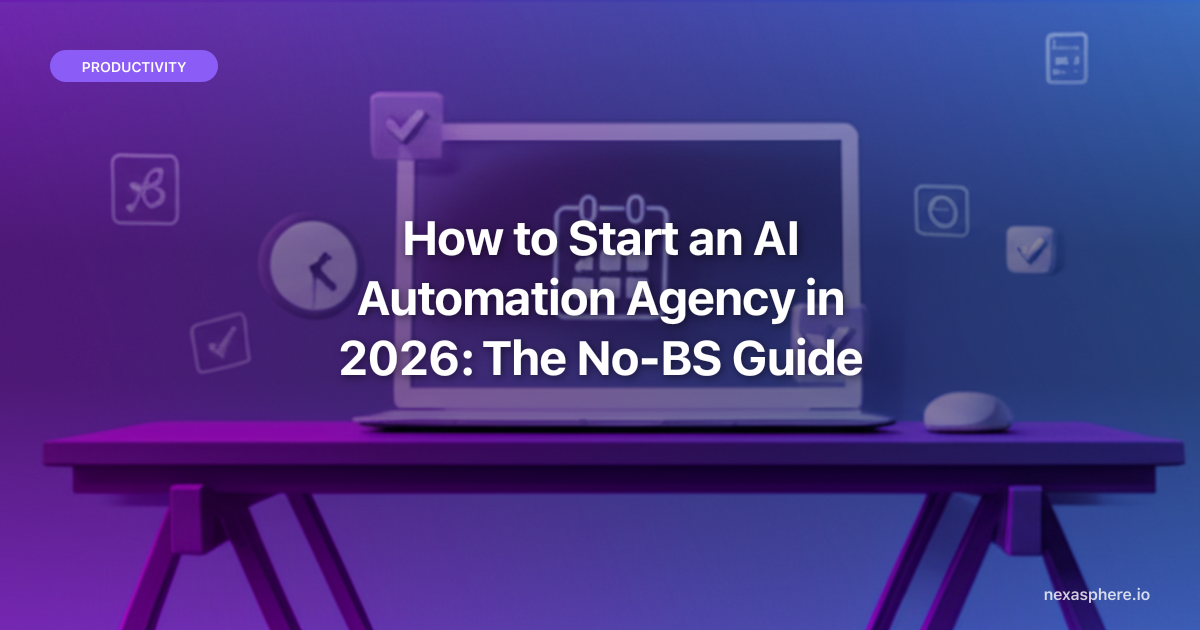 How to Start an AI Automation Agency in 2026: The No-BS Guide | NexaSphere