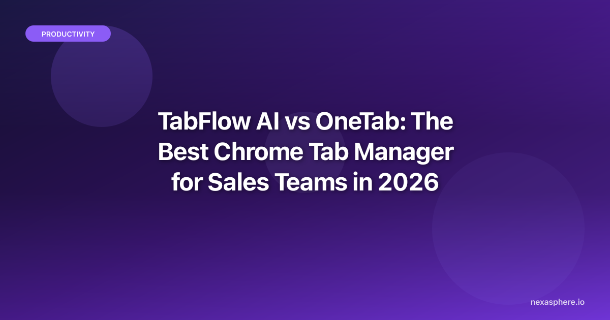 Tab Flow TabFlow AI vs OneTab: The Best Chrome Tab Manager for Sales Teams in ...